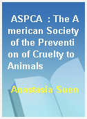 ASPCA  : The American Society of the Prevention of Cruelty to Animals