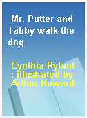 Mr. Putter and Tabby walk the dog