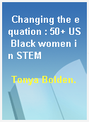 Changing the equation : 50+ US Black women in STEM