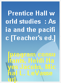 Prentice Hall world studies  : Asia and the pacific [Teacher