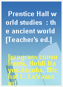 Prentice Hall world studies  : the ancient world [Teacher