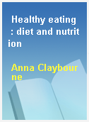 Healthy eating  : diet and nutrition