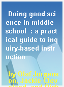 Doing good science in middle school  : a practical guide to inquiry-based instruction