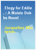 Elegy for Eddie, : A Maisie Dobbs Novel