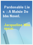 Pardonable Lies  : A Maisie Dobbs Novel.