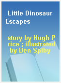 Little Dinosaur Escapes