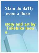 Slam dunk(11)  : even a fluke