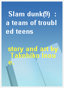 Slam dunk(9)  : a team of troubled teens
