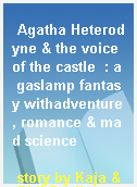 Agatha Heterodyne & the voice of the castle  : a gaslamp fantasy withadventure, romance & mad science