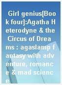 Girl genius[Book four]:Agatha Heterodyne & the Circus of Dreams : agaslamp fantasy with adventure, romance & mad science