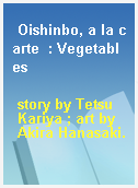 Oishinbo, a la carte  : Vegetables