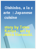 Oishinbo, a la carte  : Japanese cuisine