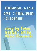 Oishinbo, a la carte  : Fish, sushi & sashimi