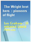 The Wright brothers  : pioneers of flight