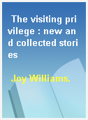 The visiting privilege : new and collected stories