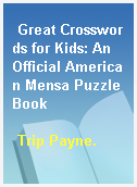 Great Crosswords for Kids: An Official American Mensa Puzzle Book