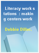 Literacy work stations  : making centers work