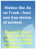 Hidden like Anne Frank : fourteen true stories of survival