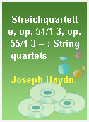 Streichquartette, op. 54/1-3, op. 55/1-3 = : String quartets