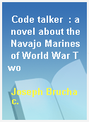 Code talker  : a novel about the Navajo Marines of World War Two