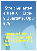 Streichquartette Heft X  : Erdody-Quartette, Opus 76