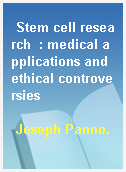 Stem cell research  : medical applications and ethical controversies
