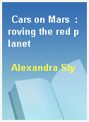 Cars on Mars  : roving the red planet