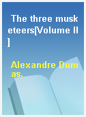 The three musketeers[Volume II]