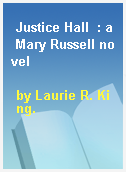 Justice Hall  : a Mary Russell novel