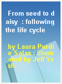 From seed to daisy  : following the life cycle