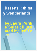 Deserts  : thirsty wonderlands