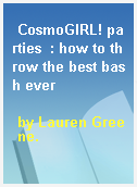 CosmoGIRL! parties  : how to throw the best bash ever