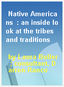 Native Americans  : an inside look at the tribes and traditions