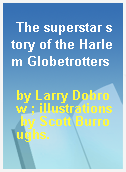 The superstar story of the Harlem Globetrotters