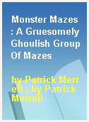 Monster Mazes  : A Gruesomely Ghoulish Group Of Mazes