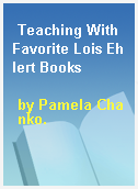 Teaching With Favorite Lois Ehlert Books