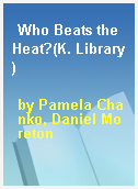 Who Beats the Heat?(K. Library)