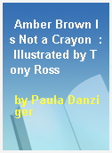 Amber Brown Is Not a Crayon  : Illustrated by Tony Ross