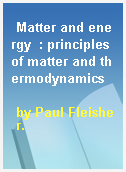 Matter and energy  : principles of matter and thermodynamics