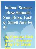 Animal Senses  : How Animals See, Hear, Taste, Smell And Feel