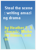 Steal the scene : writing amazing drama