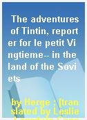 The adventures of Tintin, reporter for le petit Vingtieme-- in the land of the Soviets