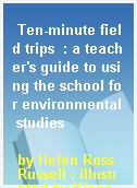 Ten-minute field trips  : a teacher