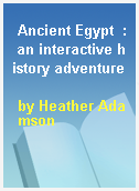 Ancient Egypt  : an interactive history adventure