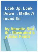Look Up, Look Down  : Maths Around Us