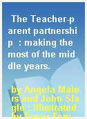 The Teacher-parent partnership  : making the most of the middle years.