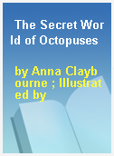 The Secret World of Octopuses