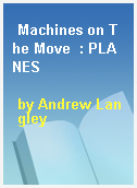 Machines on The Move  : PLANES