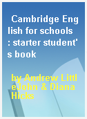 Cambridge English for schools  : starter student