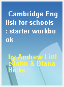 Cambridge English for schools  : starter workbook